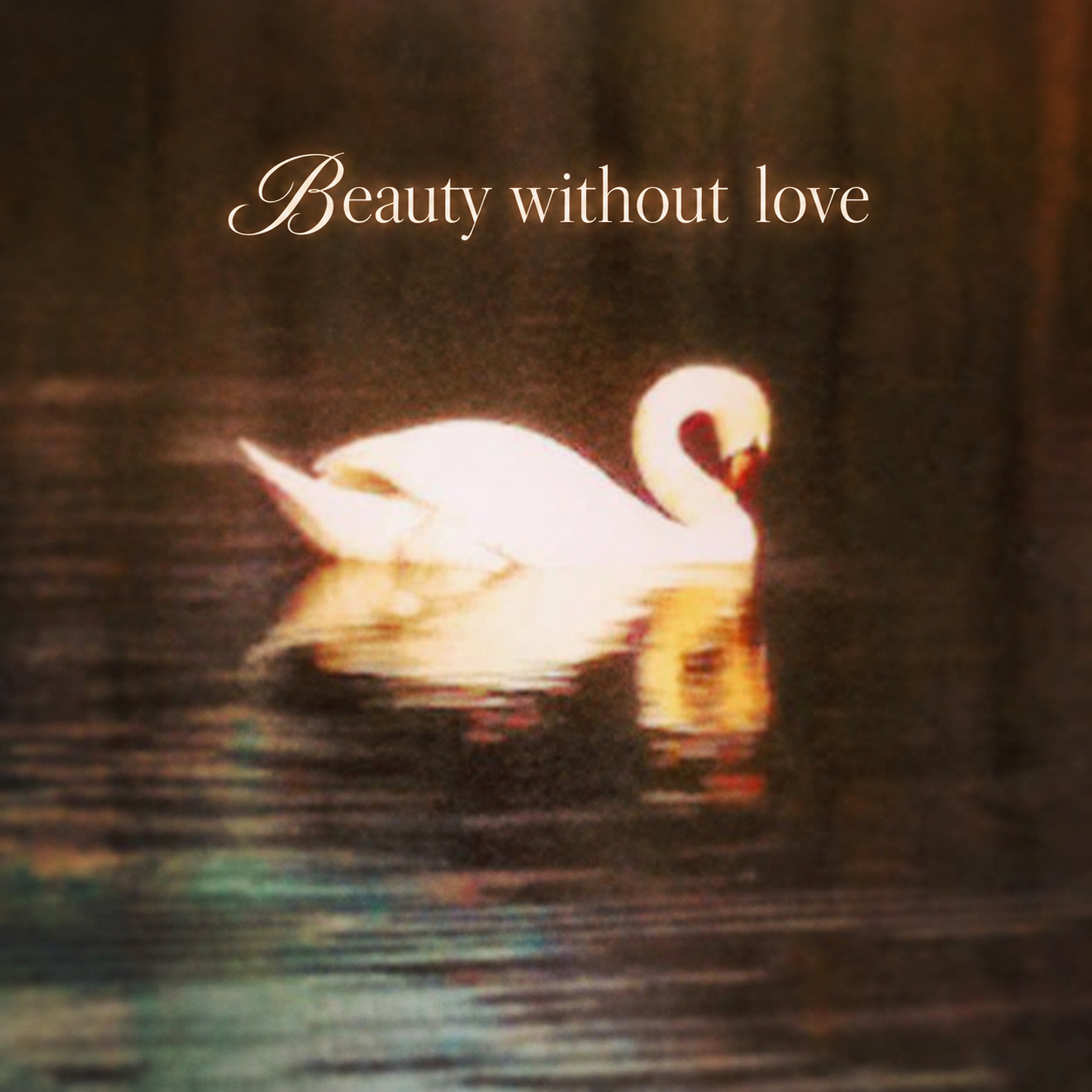 BEAUTY WITHOUT LOVE